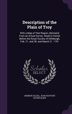 Produktbild: Description of the Plain of Troy: With a Map of That Region, Delinated From an Actual Survey. Read in French Before the Royal Society of Edinburgh, Fe