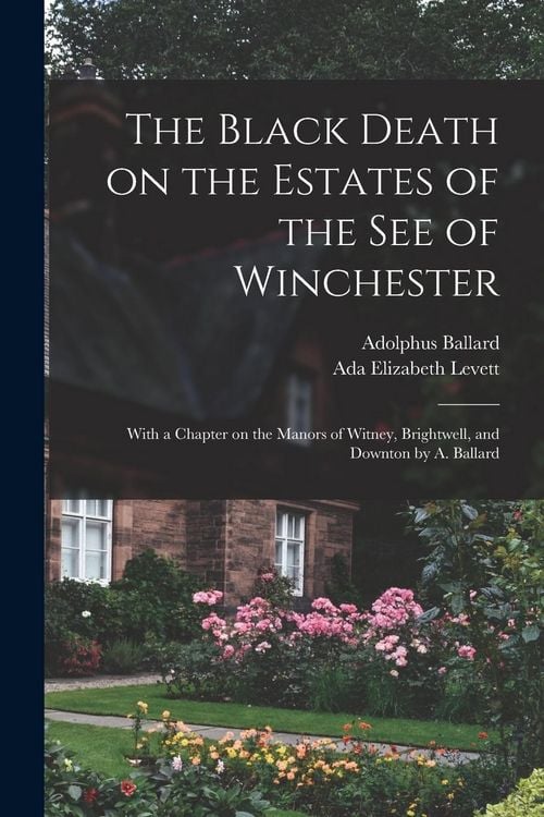 Produktbild: The Black Death on the Estates of the see of Winchester; With a Chapter on the Manors of Witney, Brightwell, and Downton by A. Ballard