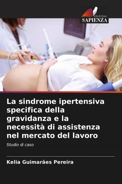 Produktbild: La sindrome ipertensiva specifica della gravidanza e la necessit&agrave; di assistenza nel mercato del lavoro