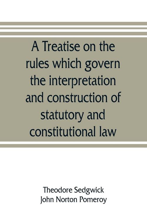 Produktbild: A treatise on the rules which govern the interpretation and construction of statutory and constitutional law