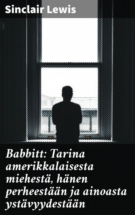 Produktbild: Babbitt: Tarina amerikkalaisesta miehest&auml;, h&auml;nen perheest&auml;&auml;n ja ainoasta yst&auml;vyydest&auml;&auml;n