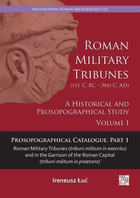 Produktbild: Roman Military Tribunes (First Century BC to Third Century AD): A Historical and Prosopographical Study. Volume I