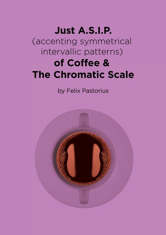 Produktbild: Just A.S.I.P. (accenting symmetrical intervallic patterns) of Coffee & The Chromatic Scale
