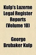 Produktbild: Kulp's Luzerne Legal Register Reports (Volume 10)