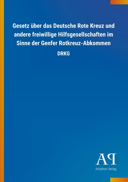Produktbild: Gesetz &uuml;ber das Deutsche Rote Kreuz und andere freiwillige Hilfsgesellschaften im Sinne der Genfer Rotkreuz-Abkommen