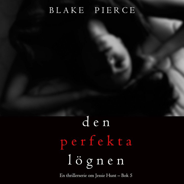 Produktbild: Den perfekta l&ouml;gnen (En thrillerserie om Jessie Hunt &ndash; Bok 5)