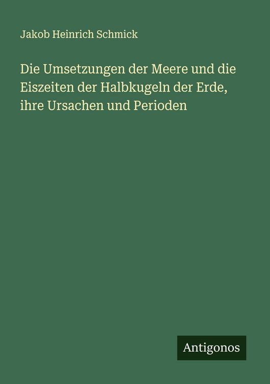 Produktbild: Die Umsetzungen der Meere und die Eiszeiten der Halbkugeln der Erde, ihre Ursachen und Perioden