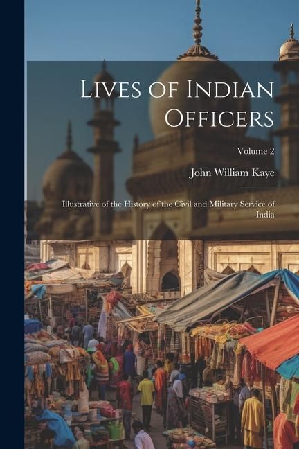 Produktbild: Lives of Indian Officers: Illustrative of the History of the Civil and Military Service of India; Volume 2