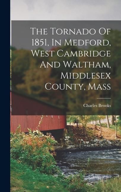 Produktbild: The Tornado Of 1851, In Medford, West Cambridge And Waltham, Middlesex County, Mass