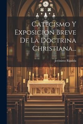 Produktbild: Catecismo Y Exposicion Breve De La Doctrina Christiana...