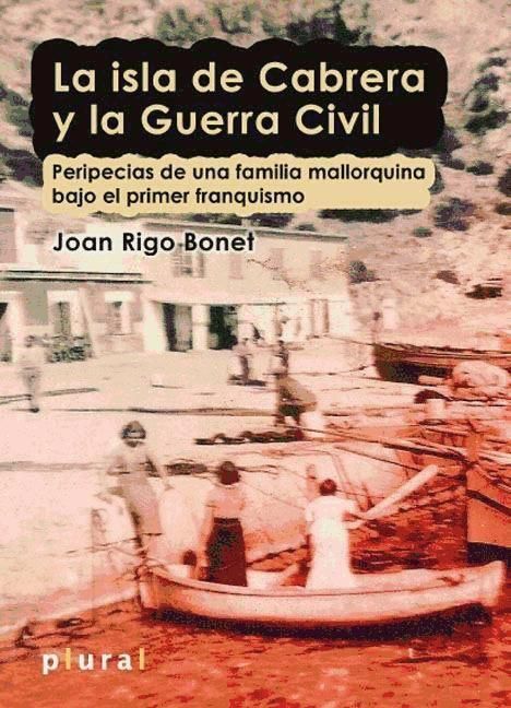 Produktbild: La isla de Cabrera y la Guerra Civil : peripecias de una familia mallorquina bajo el primer franquismo
