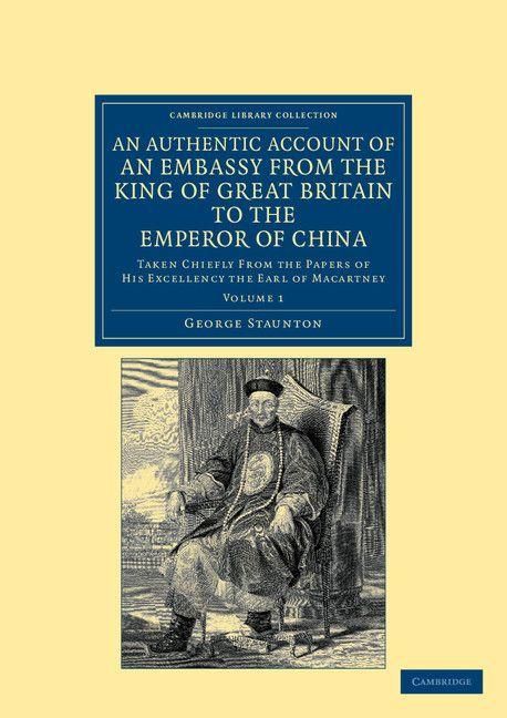 Produktbild: An Authentic Account of an Embassy from the King of Great Britain to the Emperor of China - Volume 1