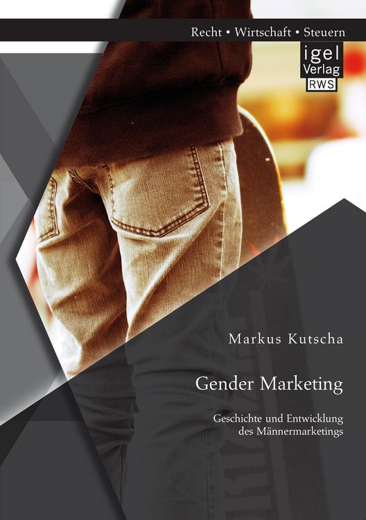 Produktbild: Gender Marketing: Geschichte und Entwicklung des M&auml;nnermarketings