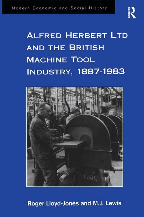 Produktbild: Alfred Herbert Ltd and the British Machine Tool Industry, 1887-1983