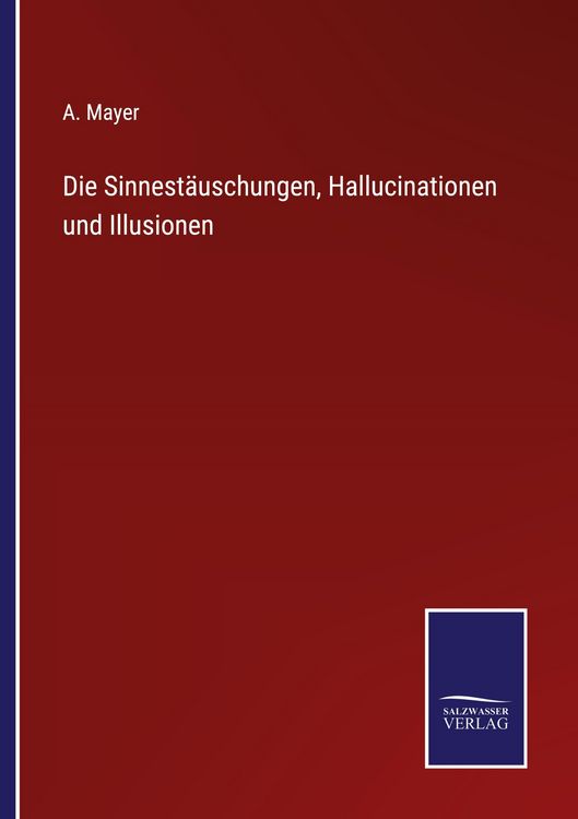 Produktbild: Die Sinnest&auml;uschungen, Hallucinationen und Illusionen