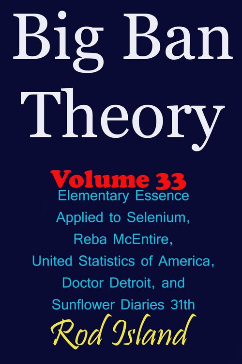 Produktbild: Big Ban Theory: Elementary Essence Applied to Selenium, Reba McEntire, United Statistics of America, Doctor Detroit, and Sunflower Diaries 31th, Volum