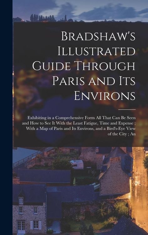 Produktbild: Bradshaw's Illustrated Guide Through Paris and its Environs