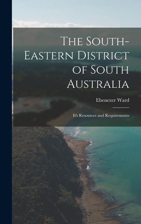 Produktbild: The South-Eastern District of South Australia: It's Resources and Requirements