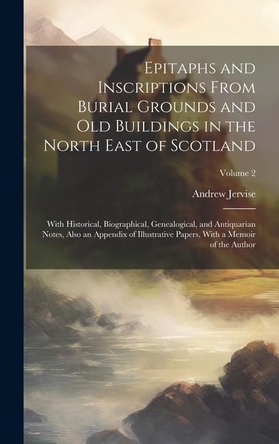 Produktbild: Epitaphs and Inscriptions From Burial Grounds and old Buildings in the North East of Scotland; With Historical, Biographical, Genealogical, and Antiqu