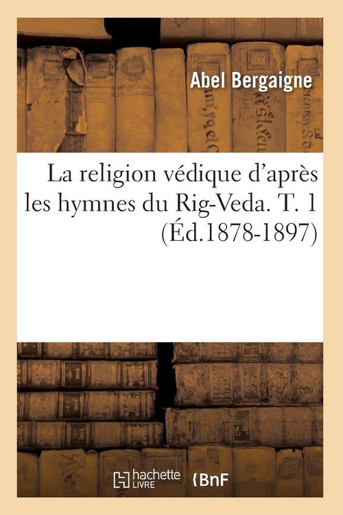 Produktbild: La religion v&eacute;dique d'apr&egrave;s les hymnes du Rig-Veda. T. 1 (&Eacute;d.1878-1897)
