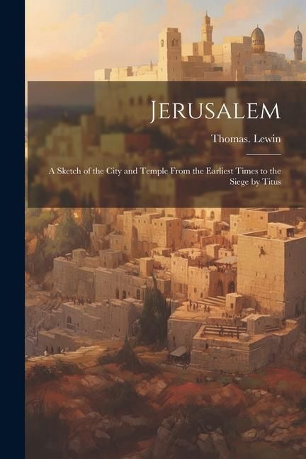 Produktbild: Jerusalem; a Sketch of the City and Temple From the Earliest Times to the Siege by Titus