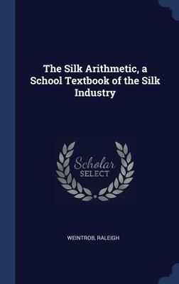 Produktbild: The Silk Arithmetic, a School Textbook of the Silk Industry