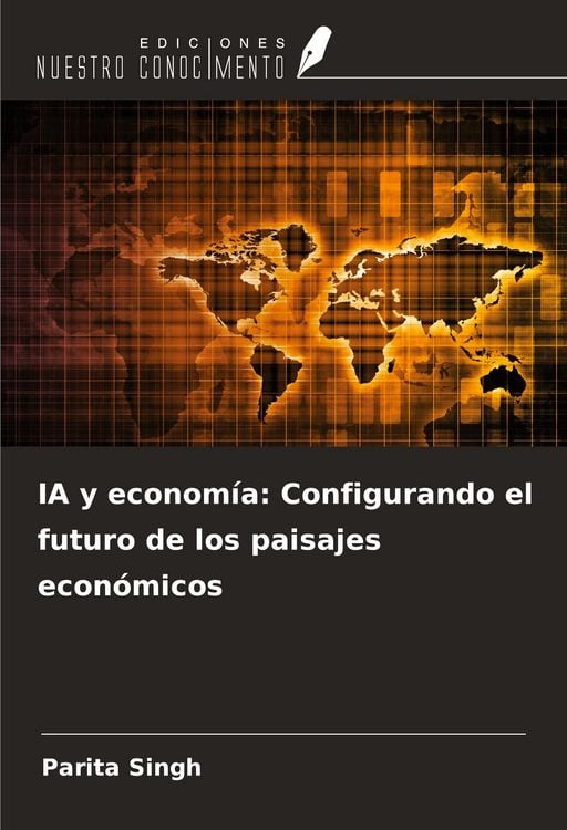 Produktbild: IA y econom&iacute;a: Configurando el futuro de los paisajes econ&oacute;micos