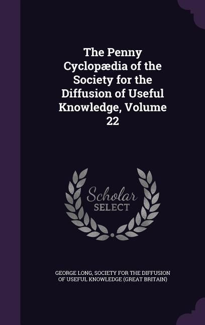 Produktbild: The Penny Cyclop&aelig;dia of the Society for the Diffusion of Useful Knowledge, Volume 22
