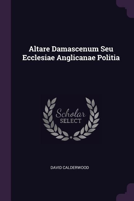 Produktbild: Altare Damascenum Seu Ecclesiae Anglicanae Politia
