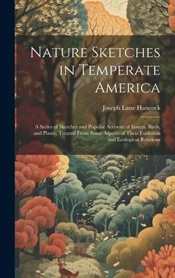 Produktbild: Nature Sketches in Temperate America: A Series of Sketches and Popular Account of Insects, Birds, and Plants, Treated From Some Aspects of Their Evolu