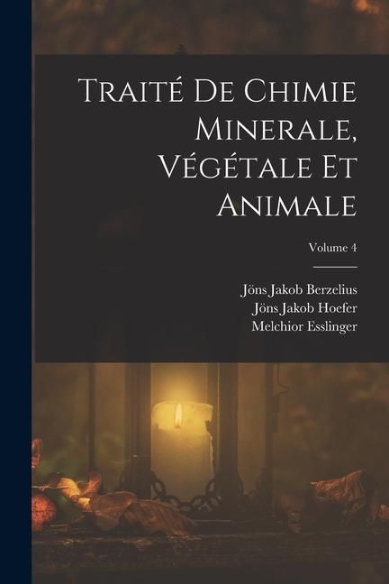 Produktbild: Trait&eacute; De Chimie Minerale, V&eacute;g&eacute;tale Et Animale; Volume 4