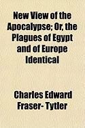 Produktbild: New View of the Apocalypse; Or, the Plagues of Egypt and of Europe Identical