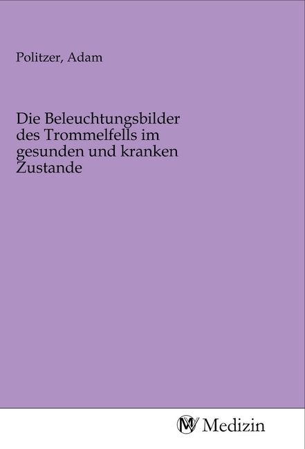 Produktbild: Die Beleuchtungsbilder des Trommelfells im gesunden und kranken Zustande