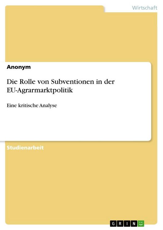 Produktbild: Die Rolle von Subventionen in der EU-Agrarmarktpolitik