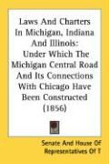 Produktbild: Laws and Charters in Michigan, Indiana and Illinois: Under Which the Michigan Central Road and Its Connections with Chicago Have Been Constructed (185