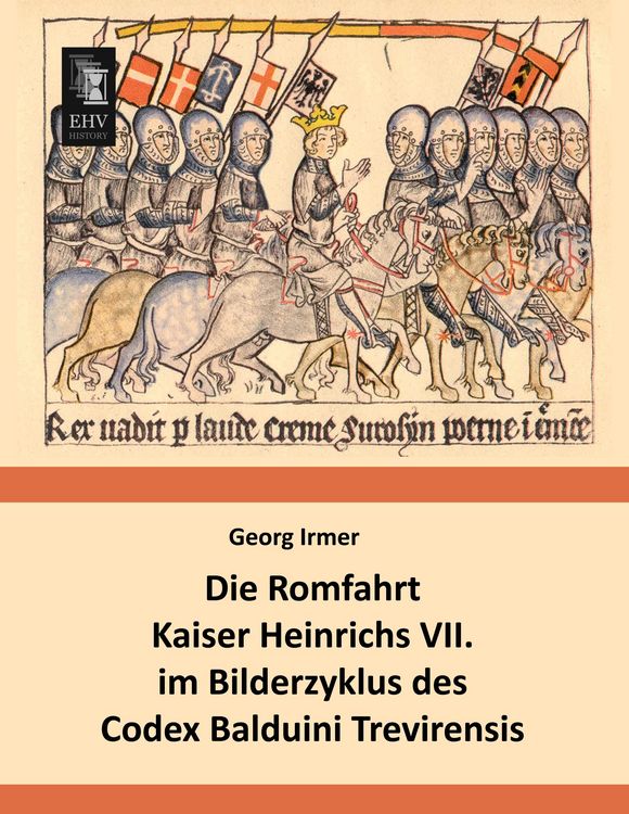 Produktbild: Die Romfahrt Kaiser Heinrichs VII. im Bilderzyklus des Codex Balduini Trevirensis
