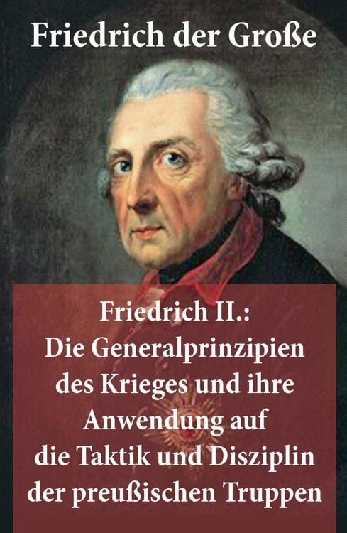 Produktbild: Friedrich II.: Die Generalprinzipien des Krieges und ihre Anwendung auf die Taktik und Disziplin der preu&szlig;ischen Truppen
