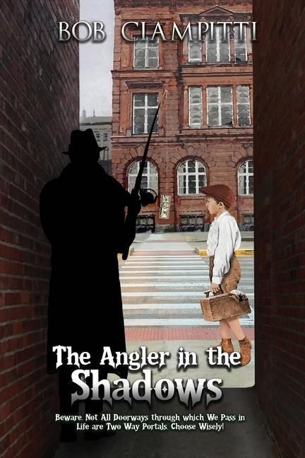 Produktbild: The Angler in the Shadows: Beware, Not All Doorways through which We Pass in Life are Two Way Portals, Choose Wisely!