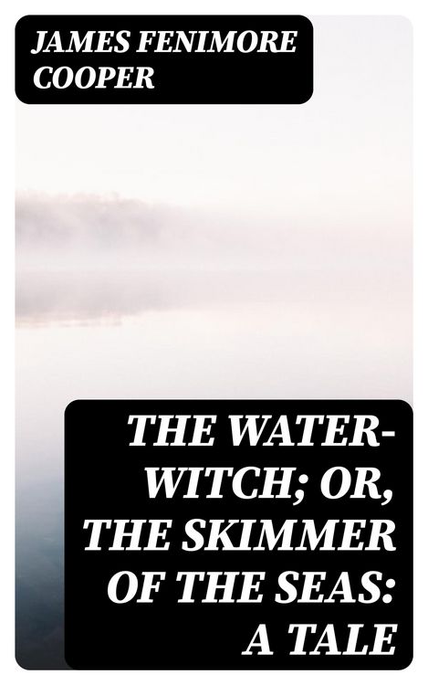 Produktbild: The Water-Witch; Or, the Skimmer of the Seas: A Tale