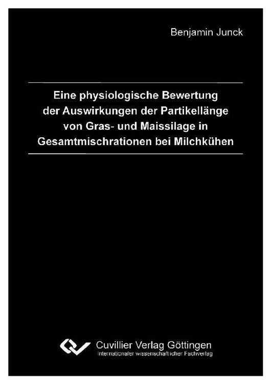Produktbild: Eine physiologische Bewertung der Auswirkungen der Partikell&auml;nge von Gras- und Maissilage in Gesamtmischrationen bei Milchk&uuml;hen