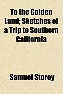 Produktbild: To the Golden Land; Sketches of a Trip to Southern California