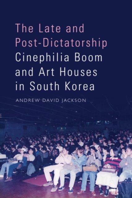 Produktbild: The Late and Post-Dictatorship Cinephilia Boom and Art Houses in South Korea