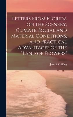 Produktbild: Letters From Florida on the Scenery, Climate, Social and Material Conditions, and Practical Advantages of the "Land of Flowers"