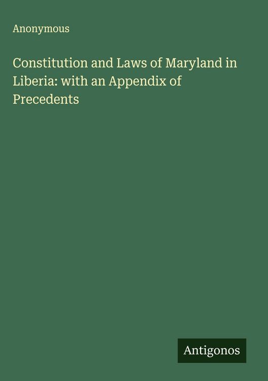 Produktbild: Constitution and Laws of Maryland in Liberia: with an Appendix of Precedents