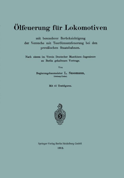 Produktbild: &Ouml;lfeuerung f&uuml;r Lokomotiven mit besonderer Ber&uuml;cksichtigung der Versuche mit Teer&ouml;lzusatzfeuerung bei den preu&szlig;ischen Staatsbahnen