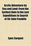 Produktbild: Arctic Adventure by Sea and Land; From the Earliest Date to the Last Expeditions in Search of Sir John Franklin