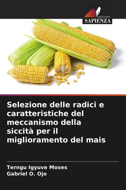 Produktbild: Selezione delle radici e caratteristiche del meccanismo della siccit&agrave; per il miglioramento del mais