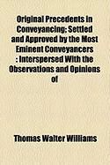 Produktbild: Original Precedents in Conveyancing; Settled and Approved by the Most Eminent Conveyancers: Interspersed with the Observations and Opinions of