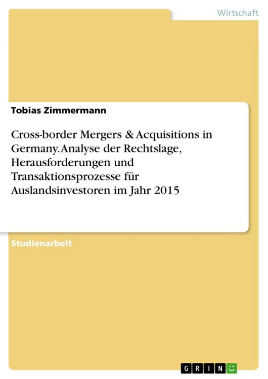 Produktbild: Cross-border Mergers & Acquisitions in Germany. Analyse der Rechtslage, Herausforderungen und Transaktionsprozesse f&uuml;r Auslandsinvestoren im Jahr 2015