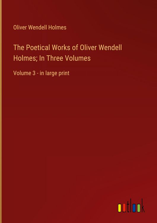 Produktbild: The Poetical Works of Oliver Wendell Holmes; In Three Volumes